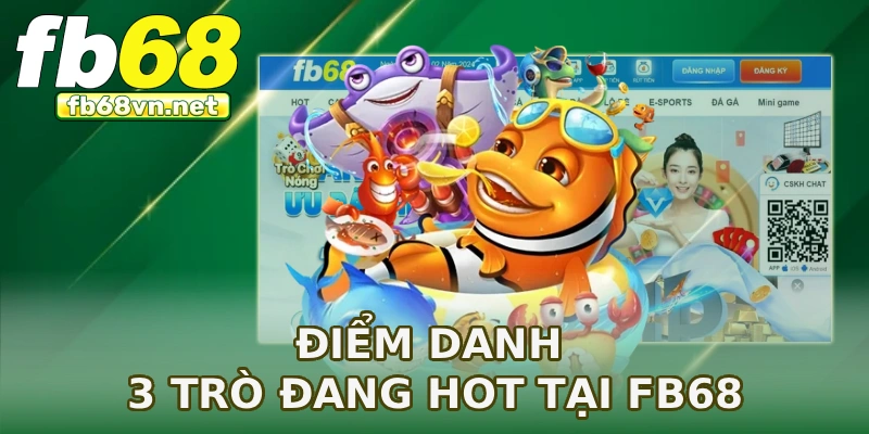 Điểm danh 3 trò đang hot tại FB68